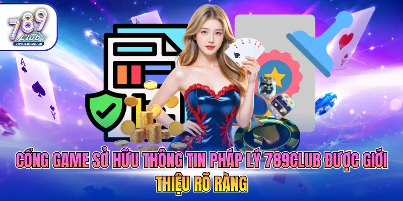 Cổng game sở hữu thông tin pháp lý 789Club được giới thiệu rõ ràng