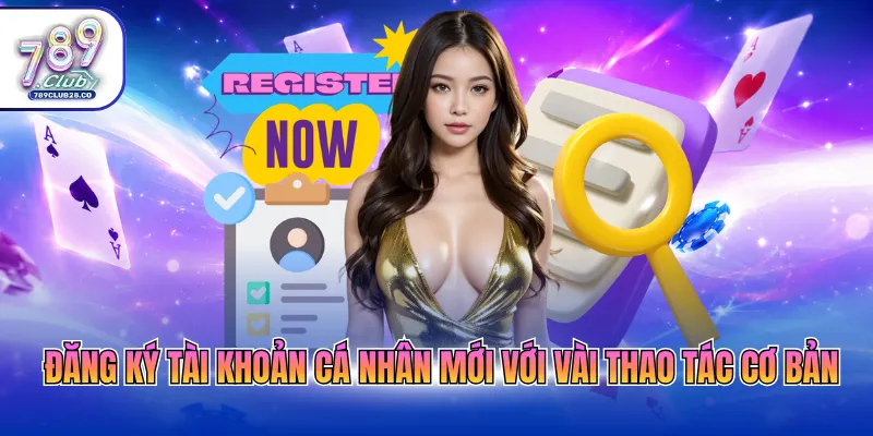 Đăng ký tài khoản cá nhân mới với vài thao tác cơ bản
