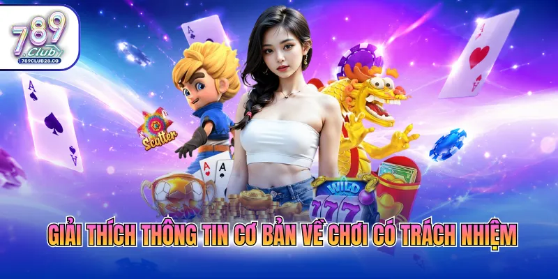 Giải thích thông tin cơ bản về chơi có trách nhiệm