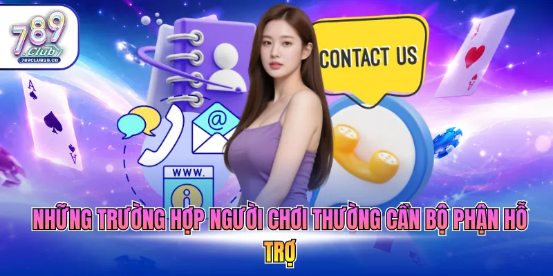 Những trường hợp người chơi thường cần bộ phận hỗ trợ