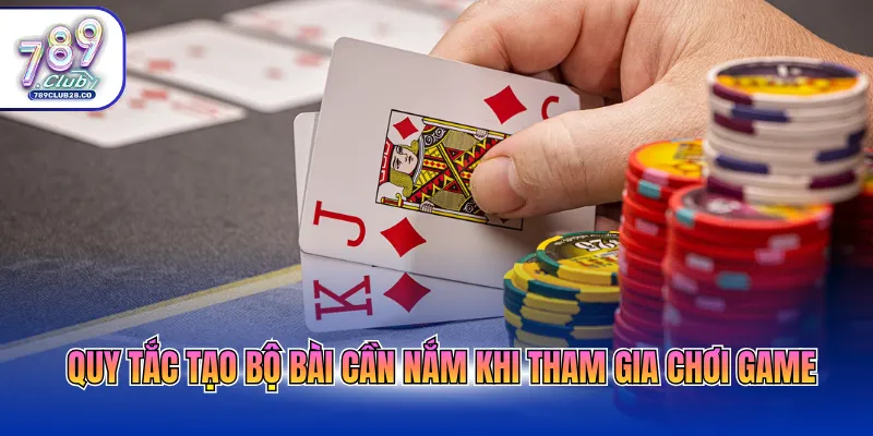 Quy tắc tạo bộ bài cần nắm khi tham gia chơi game