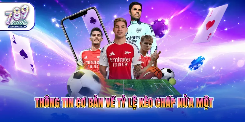 Thông tin cơ bản về tỷ lệ kèo chấp nửa một